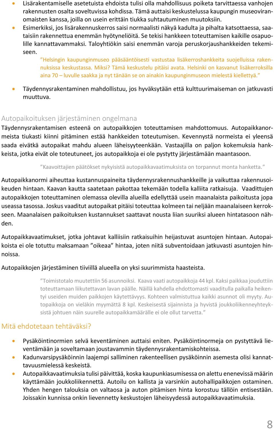 Esimerkiksi, jos lisärakennuskerros saisi normaalisti näkyä kadulta ja pihalta katsottaessa, saataisiin rakennettua enemmän hyötyneliöitä.