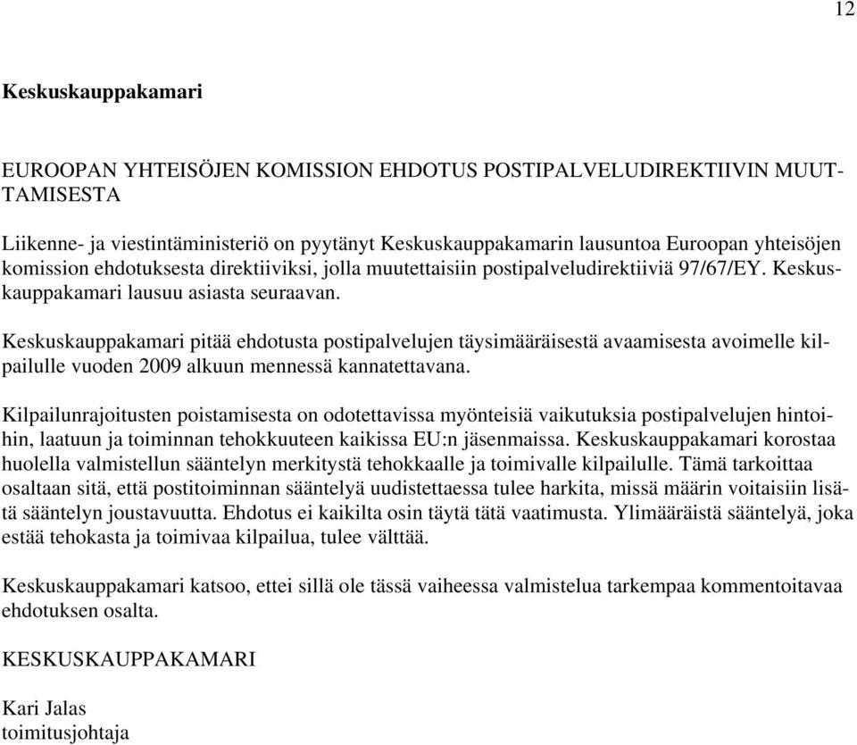 Keskuskauppakamari pitää ehdotusta postipalvelujen täysimääräisestä avaamisesta avoimelle kilpailulle vuoden 2009 alkuun mennessä kannatettavana.