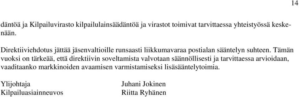 Tämän vuoksi on tärkeää, että direktiivin soveltamista valvotaan säännöllisesti ja tarvittaessa arvioidaan,