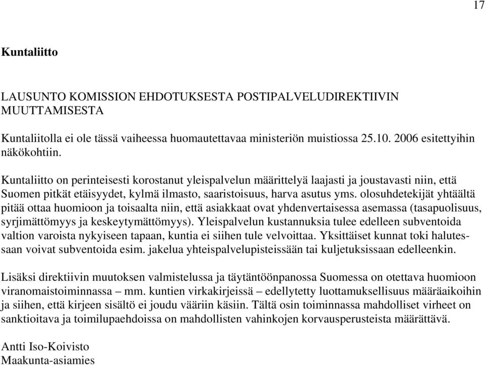 olosuhdetekijät yhtäältä pitää ottaa huomioon ja toisaalta niin, että asiakkaat ovat yhdenvertaisessa asemassa (tasapuolisuus, syrjimättömyys ja keskeytymättömyys).