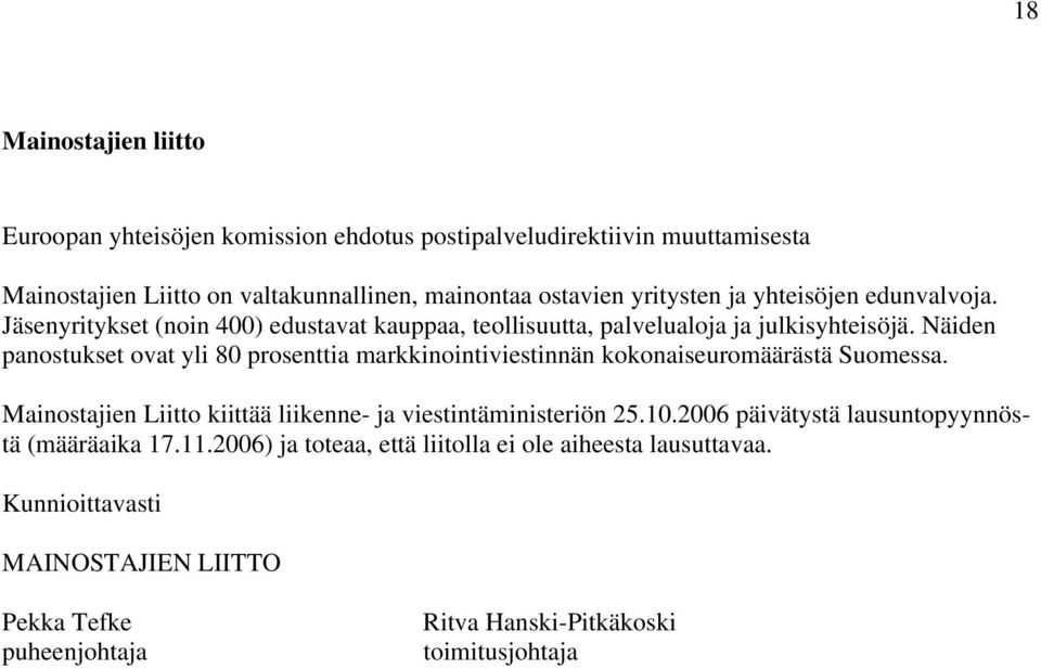 Näiden panostukset ovat yli 80 prosenttia markkinointiviestinnän kokonaiseuromäärästä Suomessa. Mainostajien Liitto kiittää liikenne- ja viestintäministeriön 25.10.