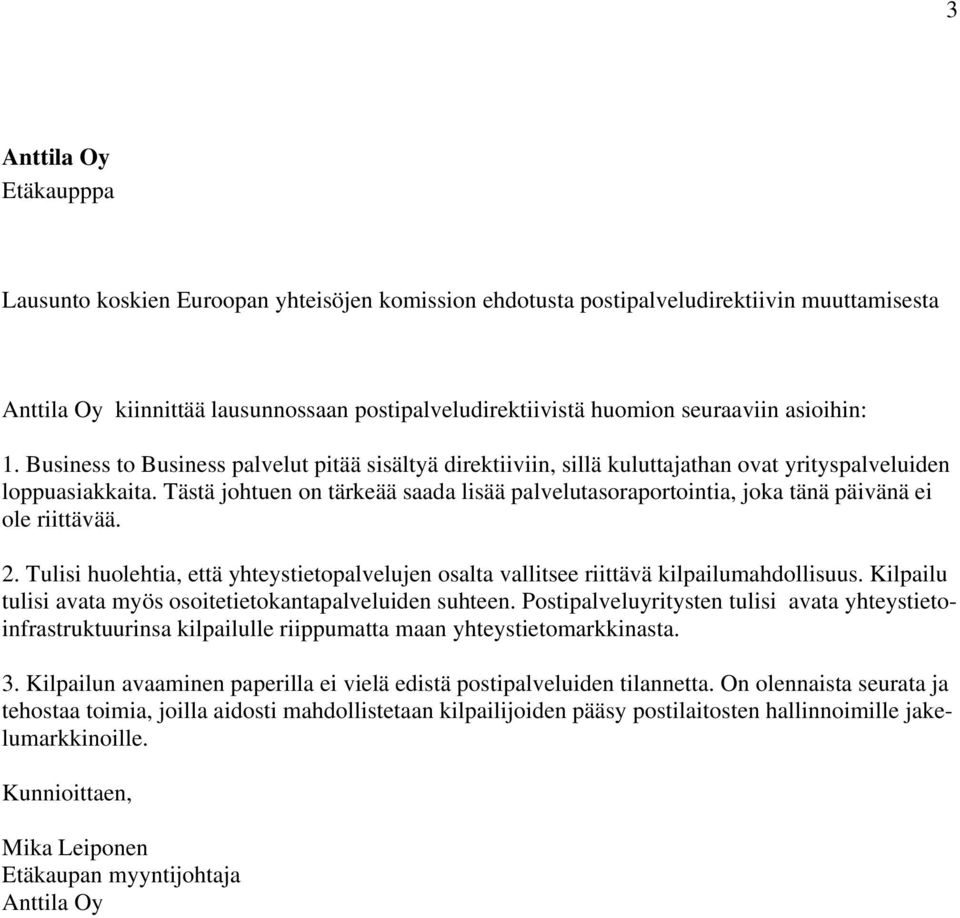 Tästä johtuen on tärkeää saada lisää palvelutasoraportointia, joka tänä päivänä ei ole riittävää. 2. Tulisi huolehtia, että yhteystietopalvelujen osalta vallitsee riittävä kilpailumahdollisuus.