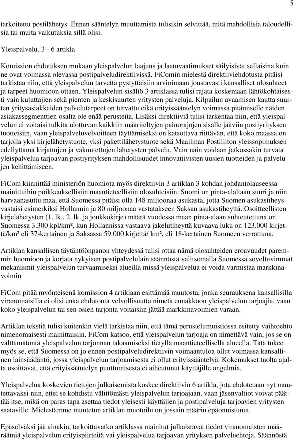 FiComin mielestä direktiiviehdotusta pitäisi tarkistaa niin, että yleispalvelun tarvetta pystyttäisiin arvioimaan joustavasti kansalliset olosuhteet ja tarpeet huomioon ottaen.