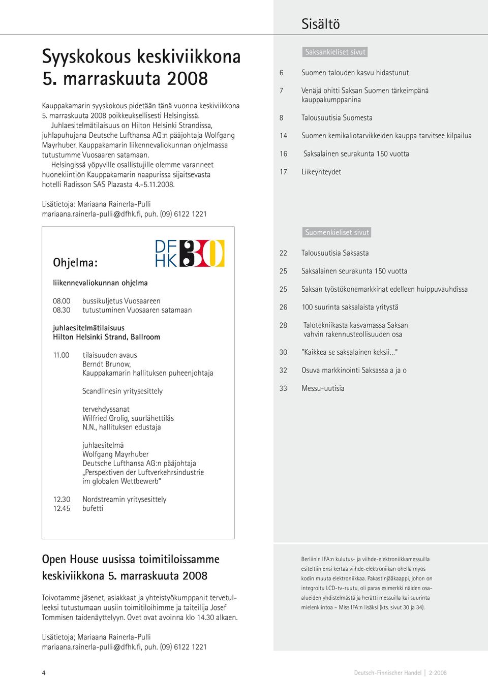 Helsingissä yöpyville osallistujille olemme varanneet huonekiintiön Kauppakamarin naapurissa sijaitsevasta hotelli Radisson SAS Plazasta 4.-5.11.2008. Lisätietoja: Mariaana Rainerla-Pulli mariaana.