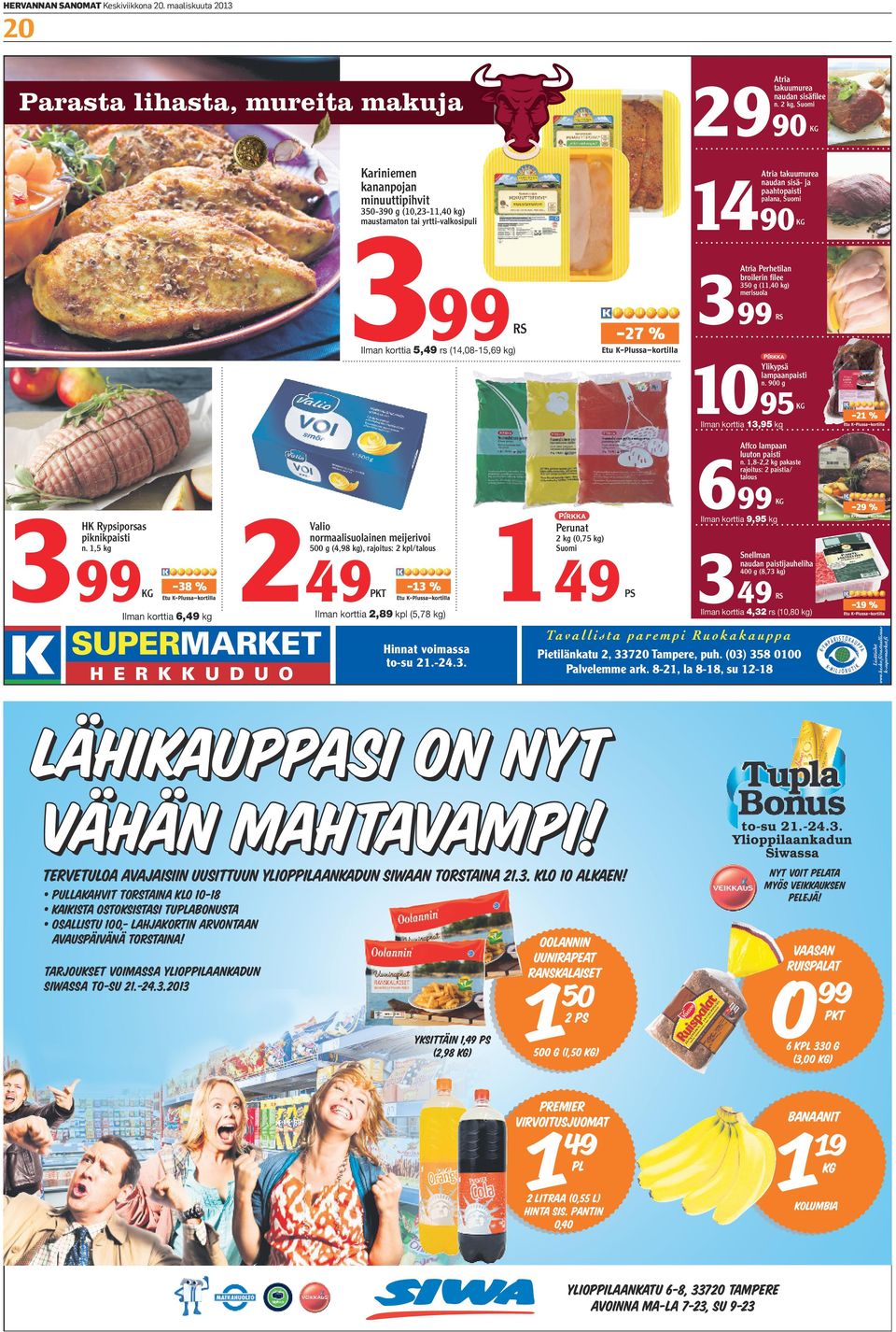 broilerin filee 350 g (11,40 kg) merisuola RS RS -27 % Ilman korttia 5,49 rs (14,08-15,69 kg) Ylikypsä lampaanpaisti n. 900 g KG -21 % Ilman korttia 13,95 kg Affco lampaan luuton paisti n.