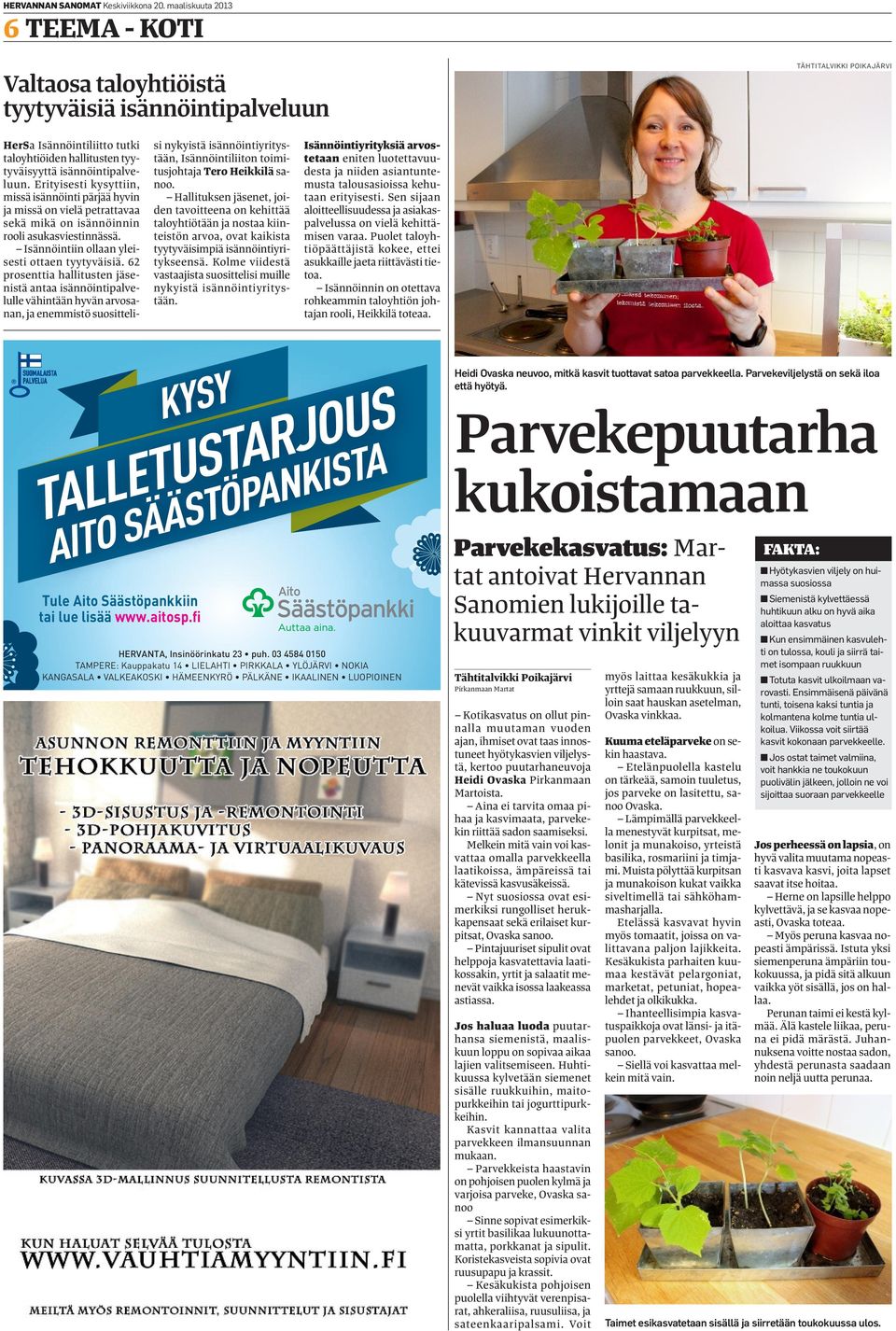 isännöintipalveluun. Erityisesti kysyttiin, missä isännöinti pärjää hyvin ja missä on vielä petrattavaa sekä mikä on isännöinnin rooli asukasviestinnässä.