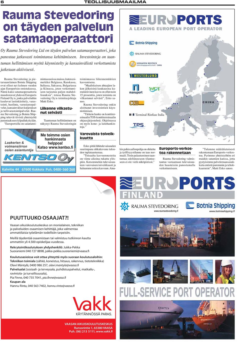 Rauma Stevedoring ja pietarsaarelainen Botnia Shipping ovat olleet nyt kolmen vuoden ajan Europortsin omistuksessa.