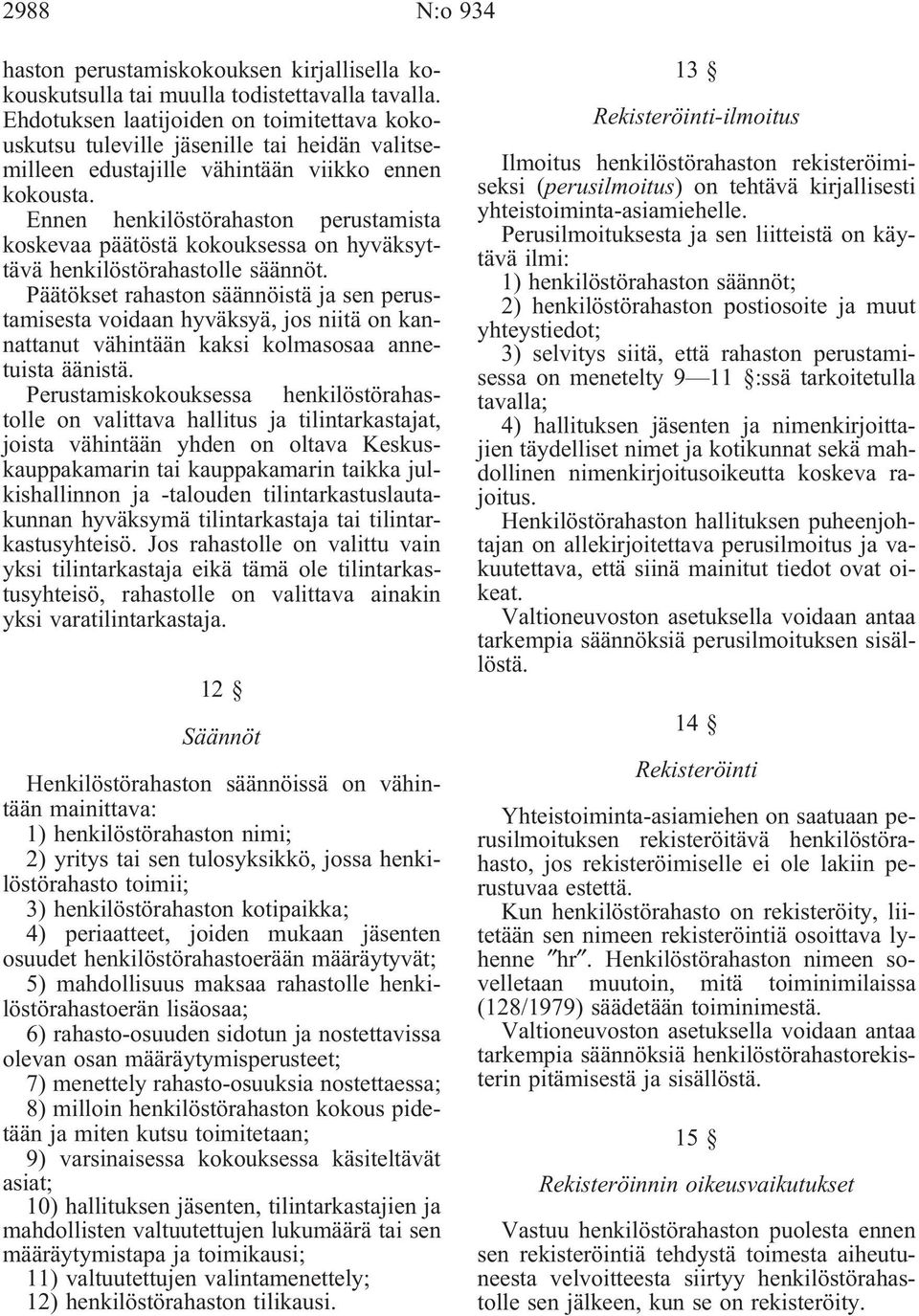 Ennen henkilöstörahaston perustamista koskevaa päätöstä kokouksessa on hyväksyttävä henkilöstörahastolle säännöt.