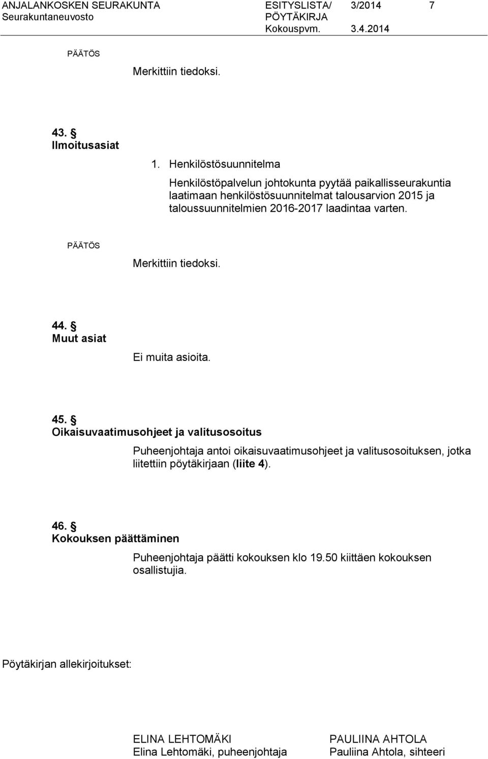 laadintaa varten. Merkittiin tiedoksi. 44. Muut asiat Ei muita asioita. 45.