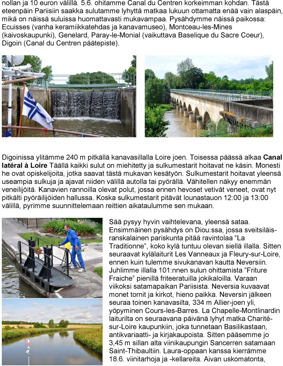 Pysähdymme näissä paikossa: Ecuisses (vanha keramiikkatehdas ja kanavamuseo), Montceau-les-Mines (kaivoskaupunki), Genelard, Paray-le-Monial (vaikuttava Baselique du Sacre Coeur), Digoin (Canal du