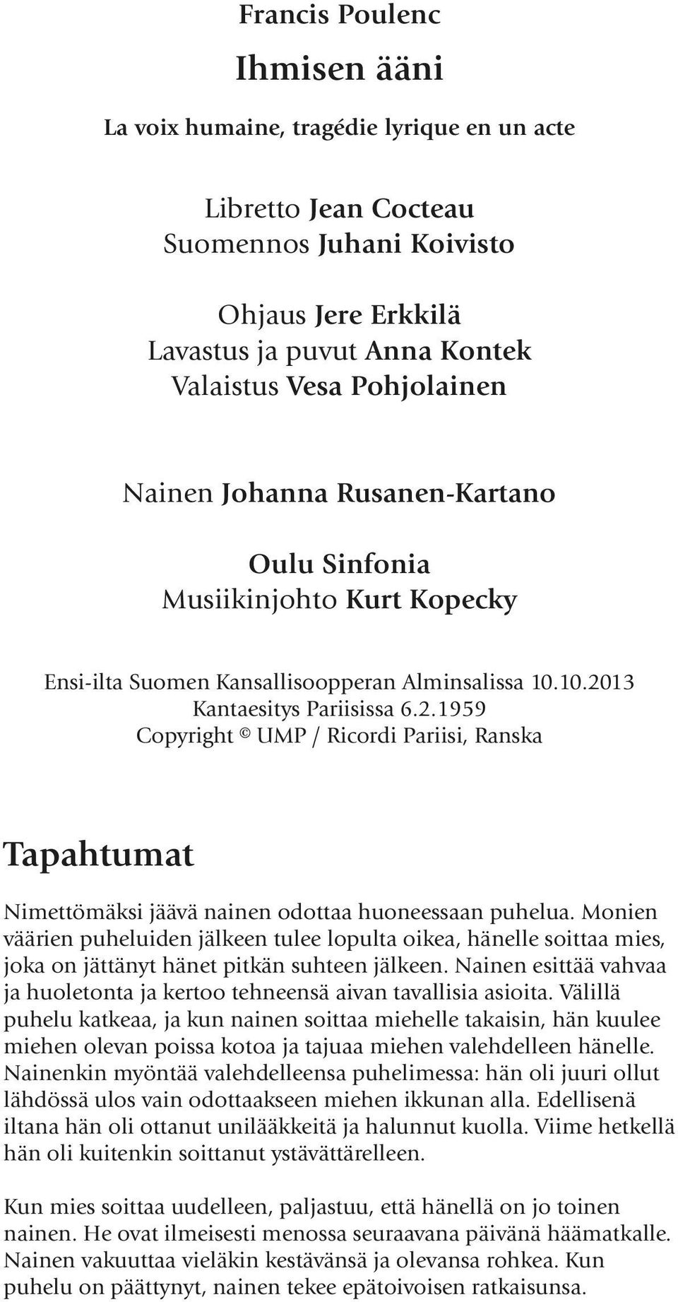 13 Kantaesitys Pariisissa 6.2.1959 Copyright UMP / Ricordi Pariisi, Ranska Tapahtumat Nimettömäksi jäävä nainen odottaa huoneessaan puhelua.