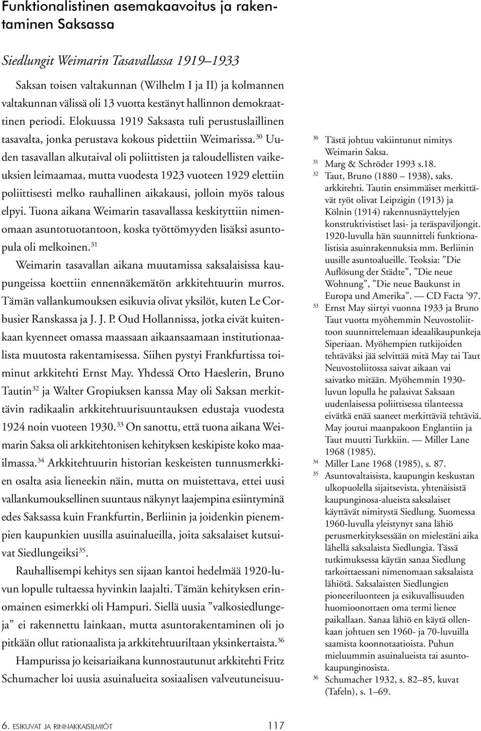 30 Uuden tasavallan alkutaival oli poliittisten ja taloudellisten vaikeuksien leimaamaa, mutta vuodesta 1923 vuoteen 1929 elettiin poliittisesti melko rauhallinen aikakausi, jolloin myös talous elpyi.