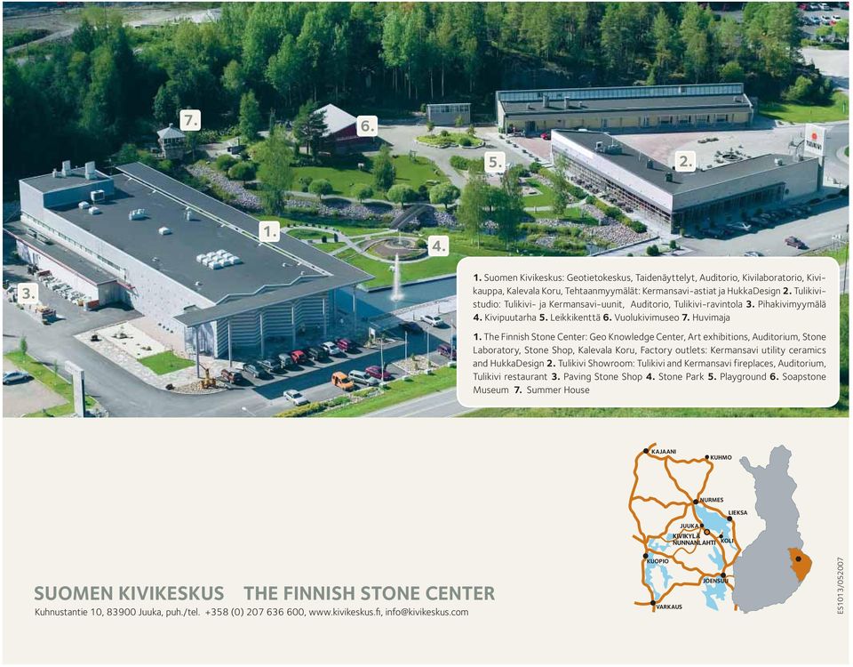 The Finnish Stone Center: Geo Knowledge Center, Art exhibitions, Auditorium, Stone Laboratory, Stone Shop, Kale va la Koru, Factory outlets: Kermansavi utility ceramics and HukkaDesign 2.