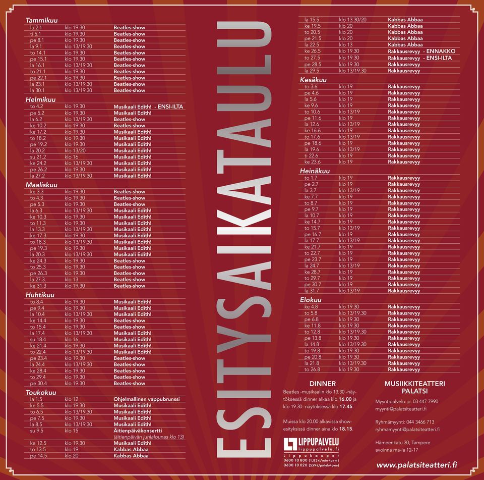 - ENSI-ILTA pe 5.2 klo 19.30 Musikaali Edith! la 6.2 klo 13/19.30 Beatles-show ke 10.2 klo 19.30 Beatles-show ke 17.2 klo 19.30 Musikaali Edith! to 18.2 klo 19.30 Musikaali Edith! pe 19.2 klo 19.30 Musikaali Edíth!