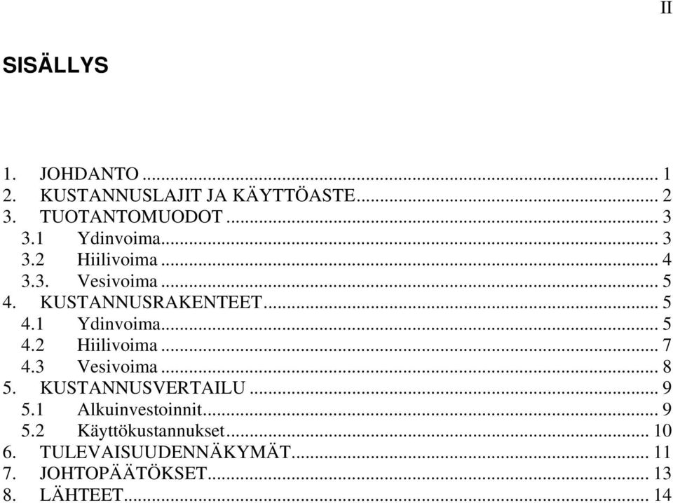 3 Vesivoima... 8 5. KUSTANNUSVERTAILU... 9 5.1 Alkuinvestoinnit... 9 5.2 Käyttökustannukset.