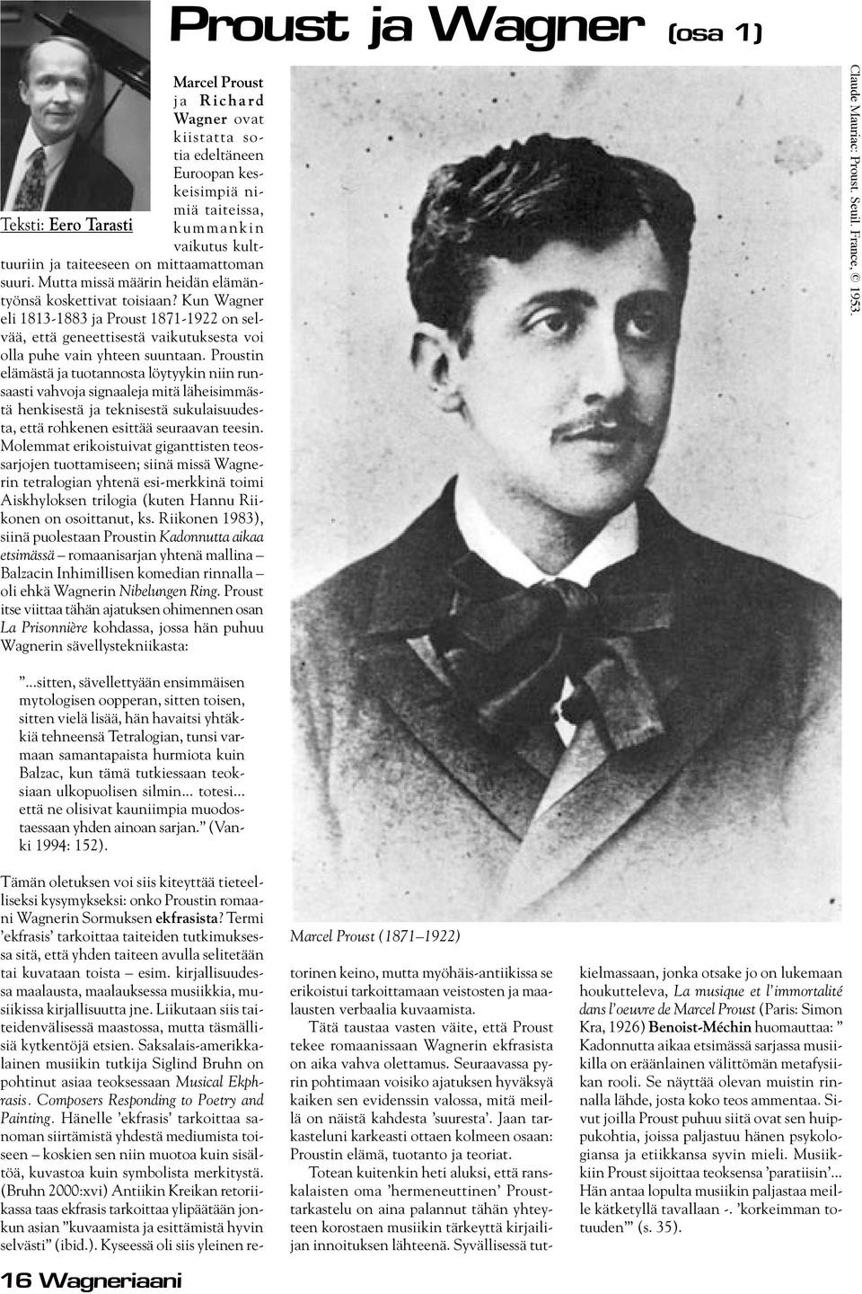 Kun Wagner eli 1813-1883 ja Proust 1871-1922 on selvää, että geneettisestä vaikutuksesta voi olla puhe vain yhteen suuntaan.