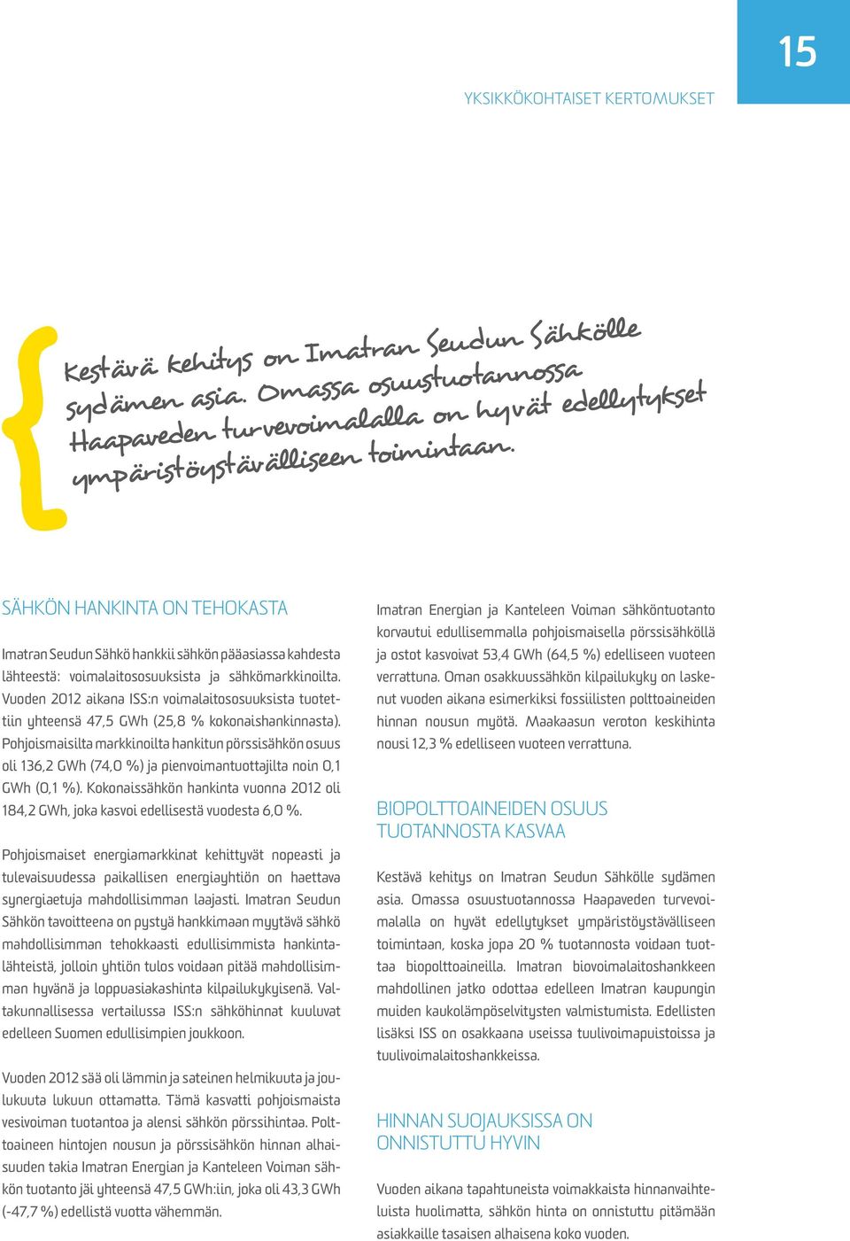 Vuoden 2012 aikana ISS:n voimalaitososuuksista tuotettiin yhteensä 47,5 GWh (25,8 % kokonaishankinnasta).