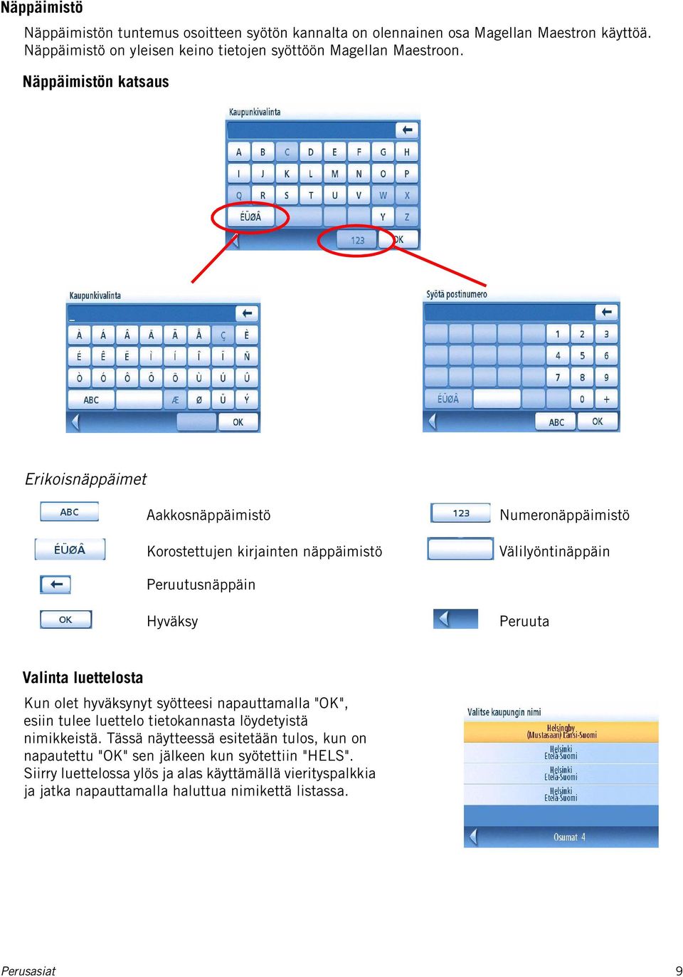 Näppäimistön katsaus Erikoisnäppäimet Aakkosnäppäimistö Korostettujen kirjainten näppäimistö Numeronäppäimistö Välilyöntinäppäin Peruutusnäppäin Hyväksy Peruuta Valinta