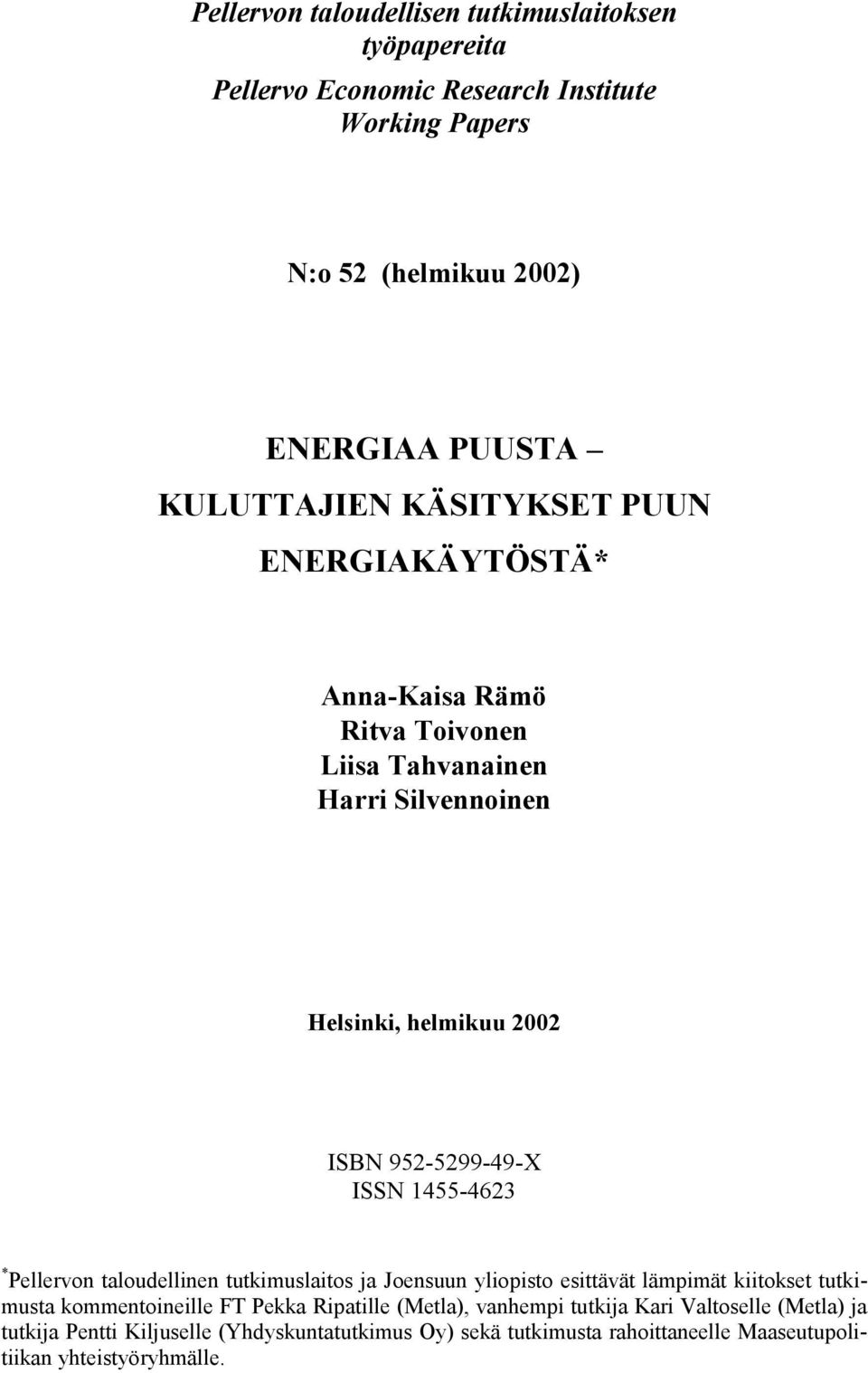 ISSN 1455-4623 Pellervon taloudellinen tutkimuslaitos ja Joensuun yliopisto esittävät lämpimät kiitokset tutkimusta kommentoineille FT Pekka Ripatille