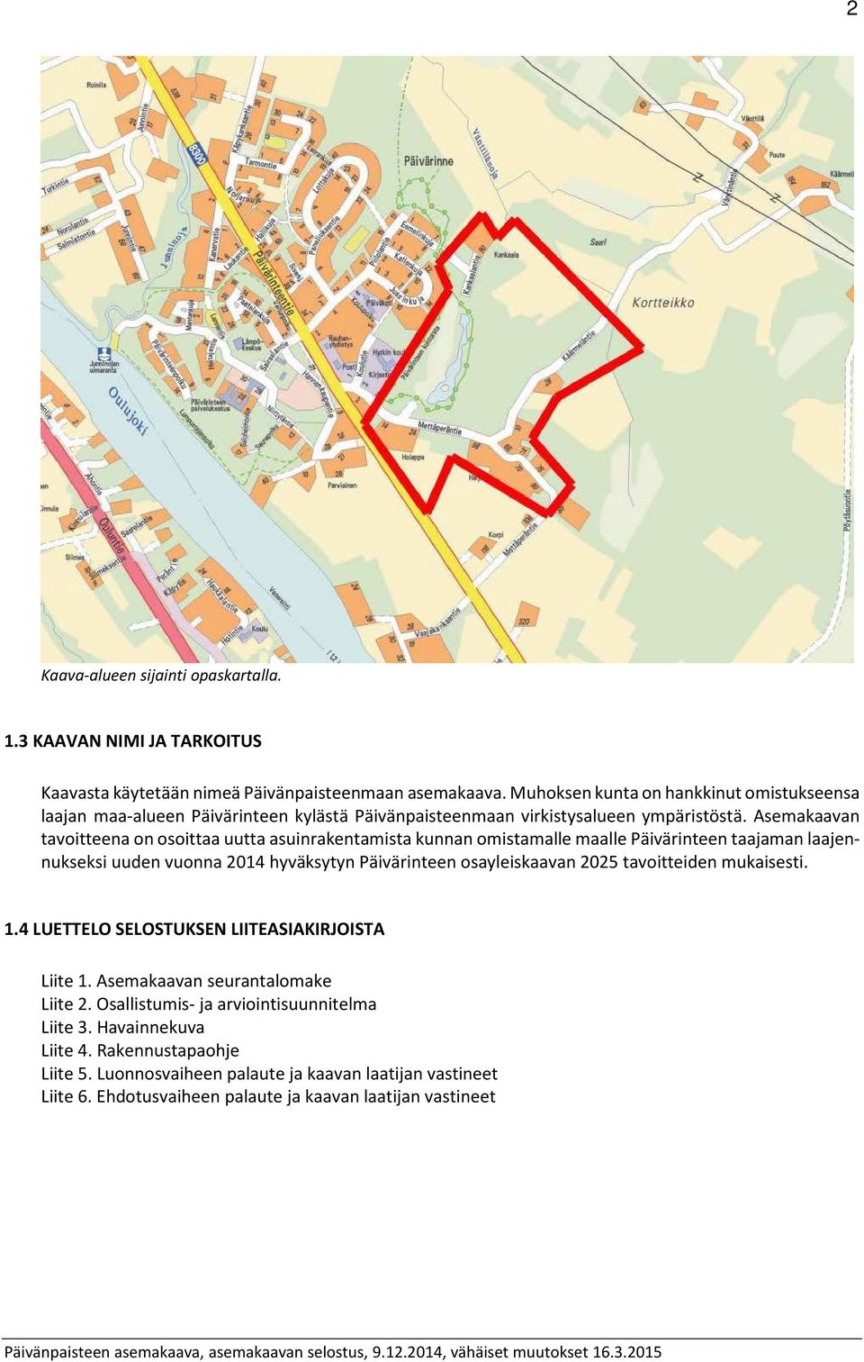 Asemakaavan tavoitteena on osoittaa uutta asuinrakentamista kunnan omistamalle maalle Päivärinteen taajaman laajennukseksi uuden vuonna 2014 hyväksytyn Päivärinteen osayleiskaavan 2025