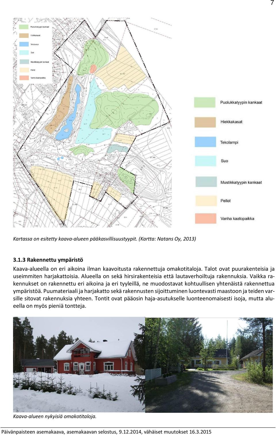 Alueella on sekä hirsirakenteisia että lautaverhoiltuja rakennuksia.