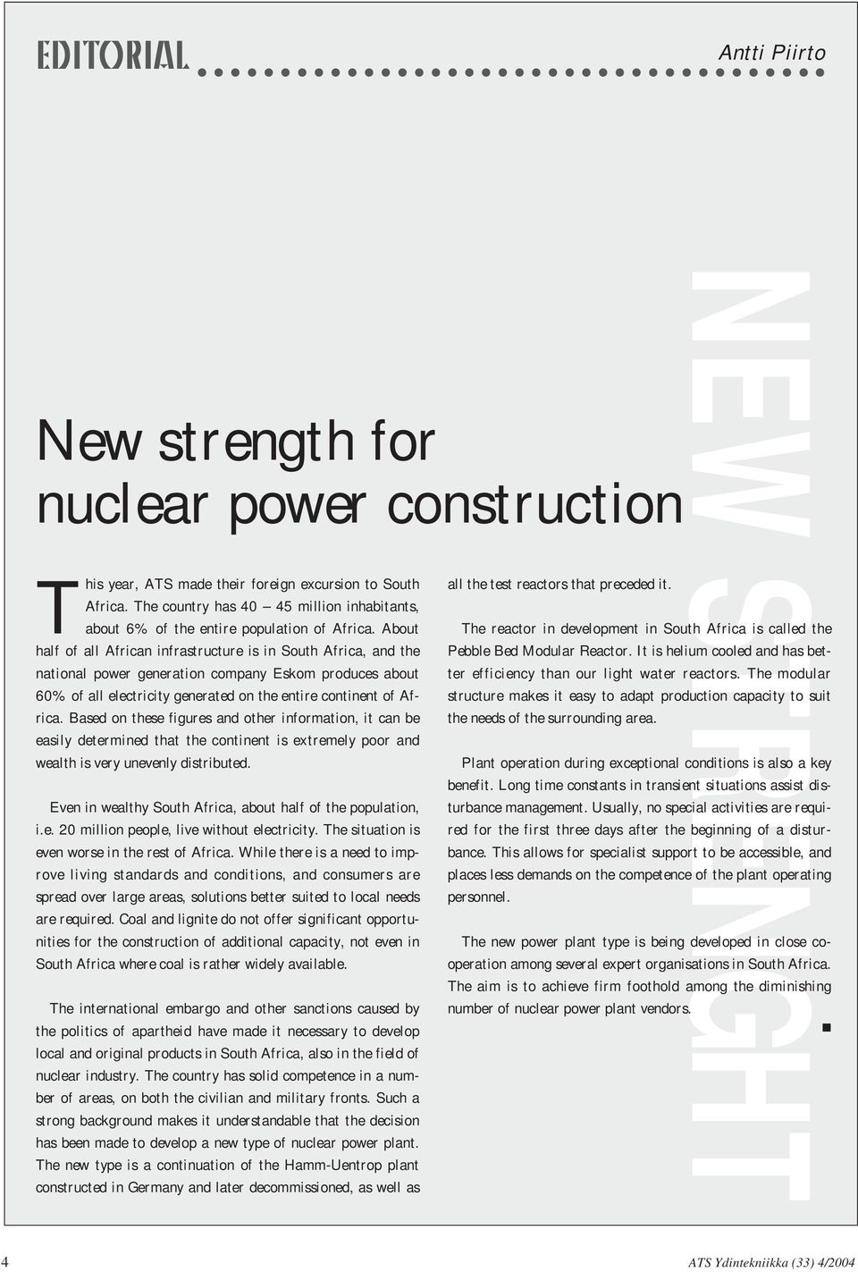 About half of all African infrastructure is in South Africa, and the national power generation company Eskom produces about 60% of all electricity generated on the entire continent of Africa.