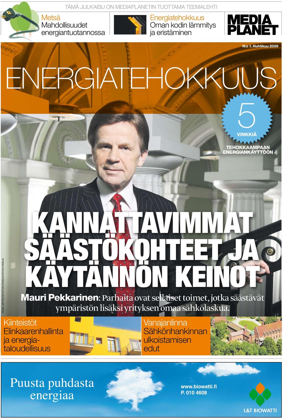 Huhtikuu 2009 energiatehokkuus tehokkaampaan energiankäyttöön kuva: Lehtikuva Oy/Valtioneuvoston kanslia kannattavimmat
