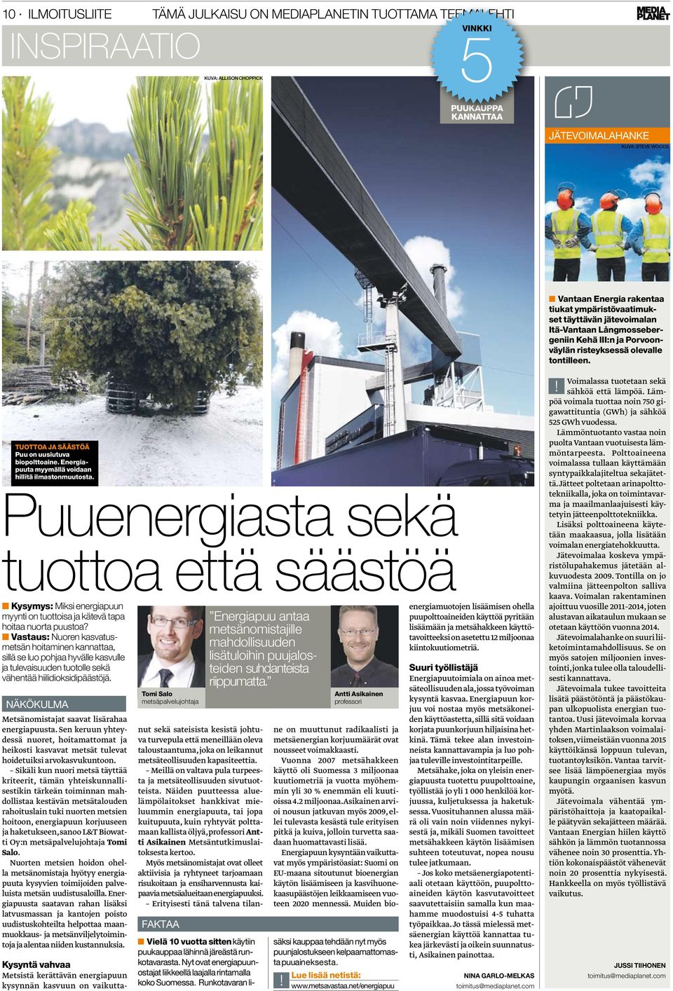 Energiapuuta myymällä voidaan hillitä ilmastonmuutosta. Puuenergiasta sekä tuottoa että säästöä Kysymys: Miksi energiapuun myynti on tuottoisa ja kätevä tapa hoitaa nuorta puustoa?