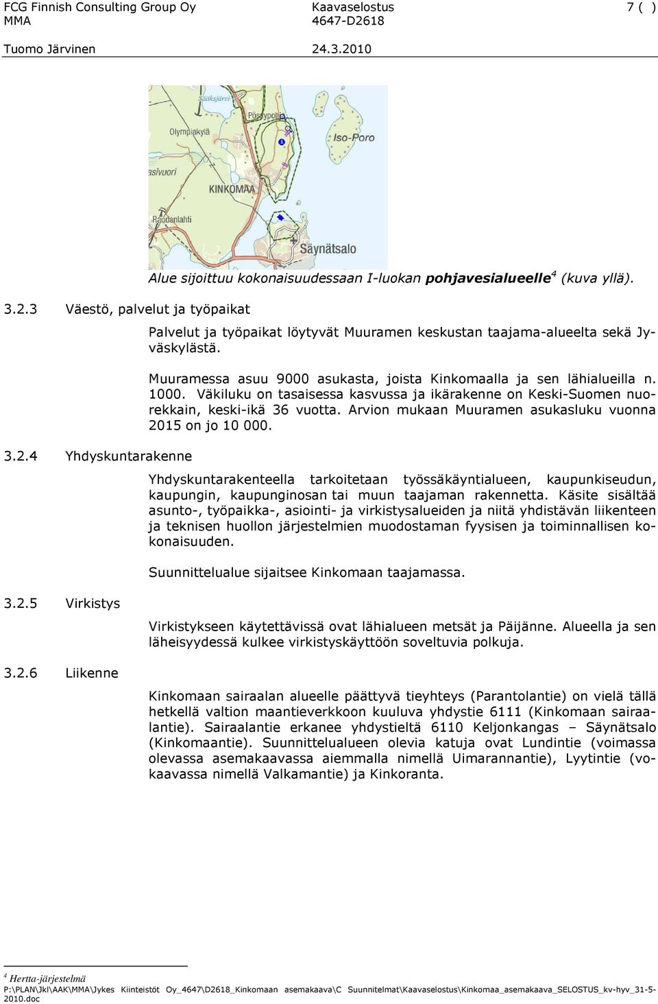 Väkiluku on tasaisessa kasvussa ja ikärakenne on Keski-Suomen nuorekkain, keski-ikä 36 vuotta. Arvion mukaan Muuramen asukasluku vuonna 2015 on jo 10 000.