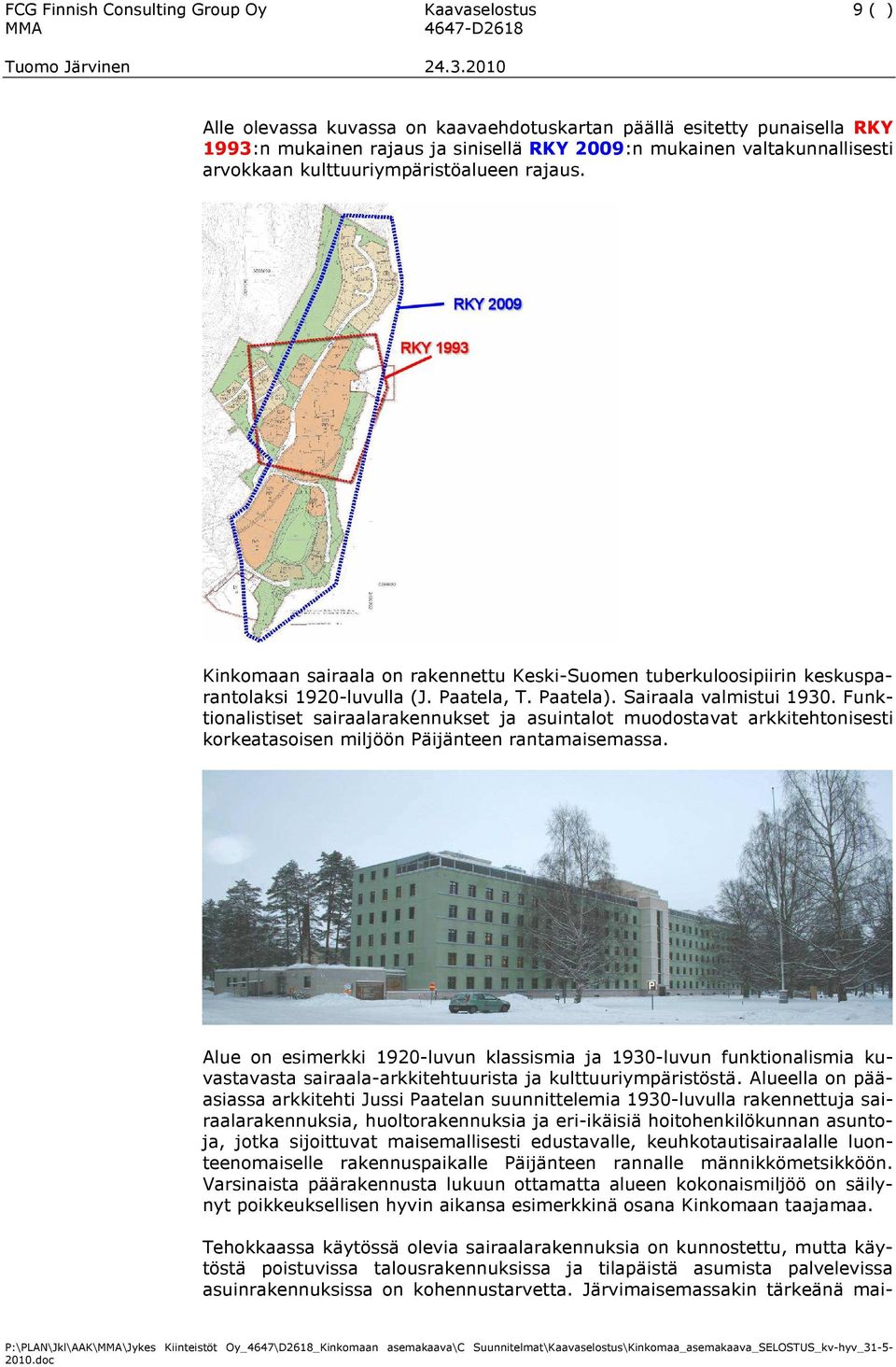 Sairaala valmistui 1930. Funktionalistiset sairaalarakennukset ja asuintalot muodostavat arkkitehtonisesti korkeatasoisen miljöön Päijänteen rantamaisemassa.