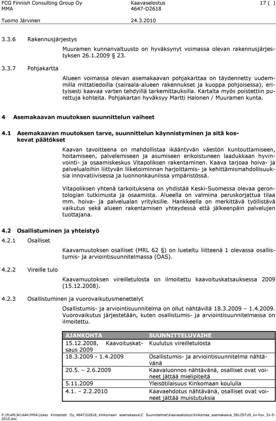 uudemmilla mittatiedoilla (sairaala-alueen rakennukset ja kuoppa pohjoisessa), erityisesti kaavaa varten tehdyillä tarkemittauksilla. Kartalta myös poistettiin purettuja kohteita.