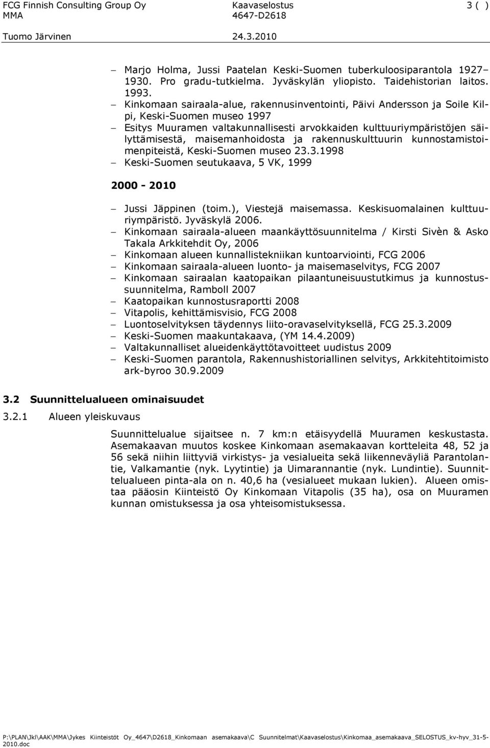 maisemanhoidosta ja rakennuskulttuurin kunnostamistoimenpiteistä, Keski-Suomen museo 23.3.1998 Keski-Suomen seutukaava, 5 VK, 1999 2000-2010 Jussi Jäppinen (toim.), Viestejä maisemassa.