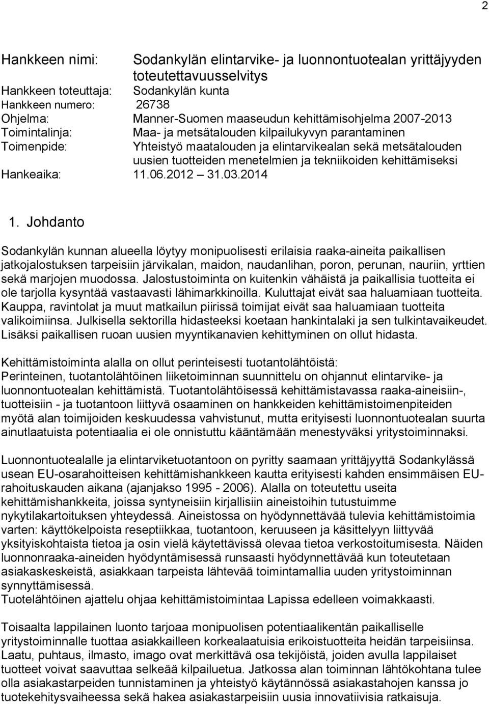 tekniikoiden kehittämiseksi Hankeaika: 11.06.2012 31.03.2014 1.