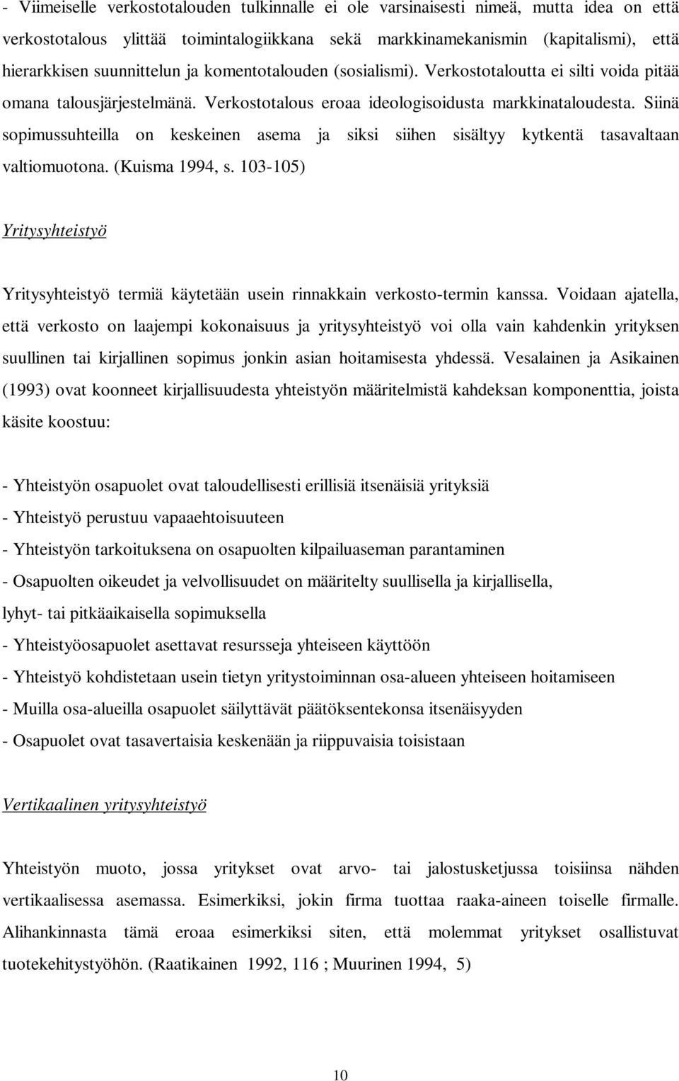 Siinä sopimussuhteilla on keskeinen asema ja siksi siihen sisältyy kytkentä tasavaltaan valtiomuotona. (Kuisma 1994, s.