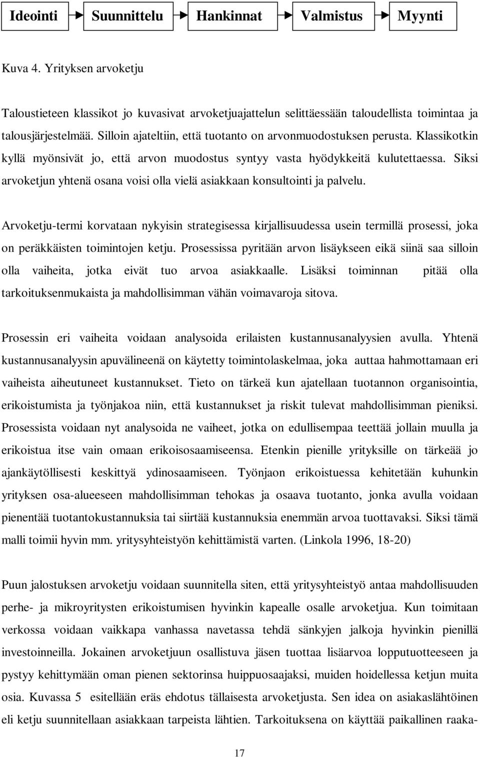 Siksi arvoketjun yhtenä osana voisi olla vielä asiakkaan konsultointi ja palvelu.