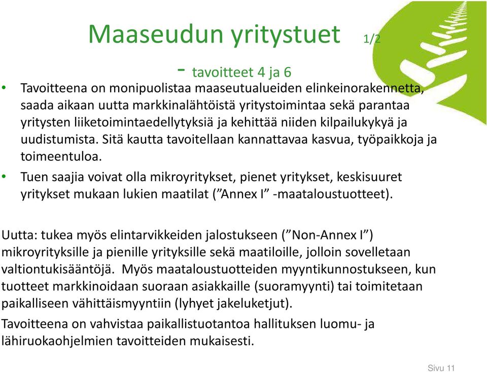 Tuen saajia voivat olla mikroyritykset, pienet yritykset, keskisuuret yritykset mukaan lukien maatilat ( Annex I -maataloustuotteet).