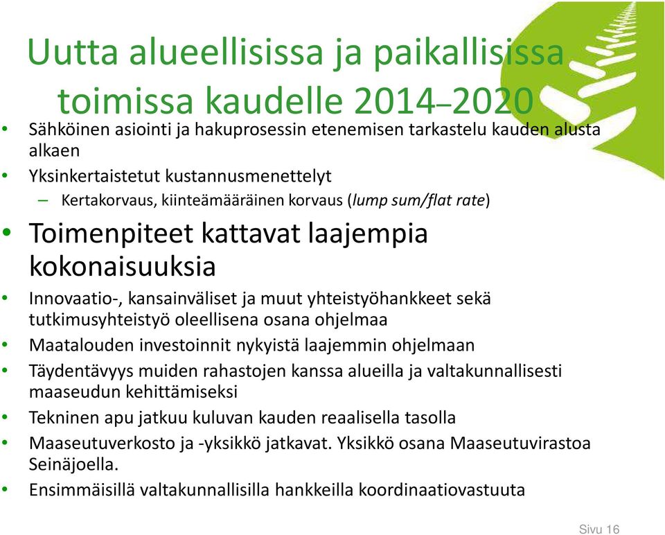 oleellisena osana ohjelmaa Maatalouden investoinnit nykyistä laajemmin ohjelmaan Täydentävyys muiden rahastojen kanssa alueilla ja valtakunnallisesti maaseudun kehittämiseksi Tekninen apu