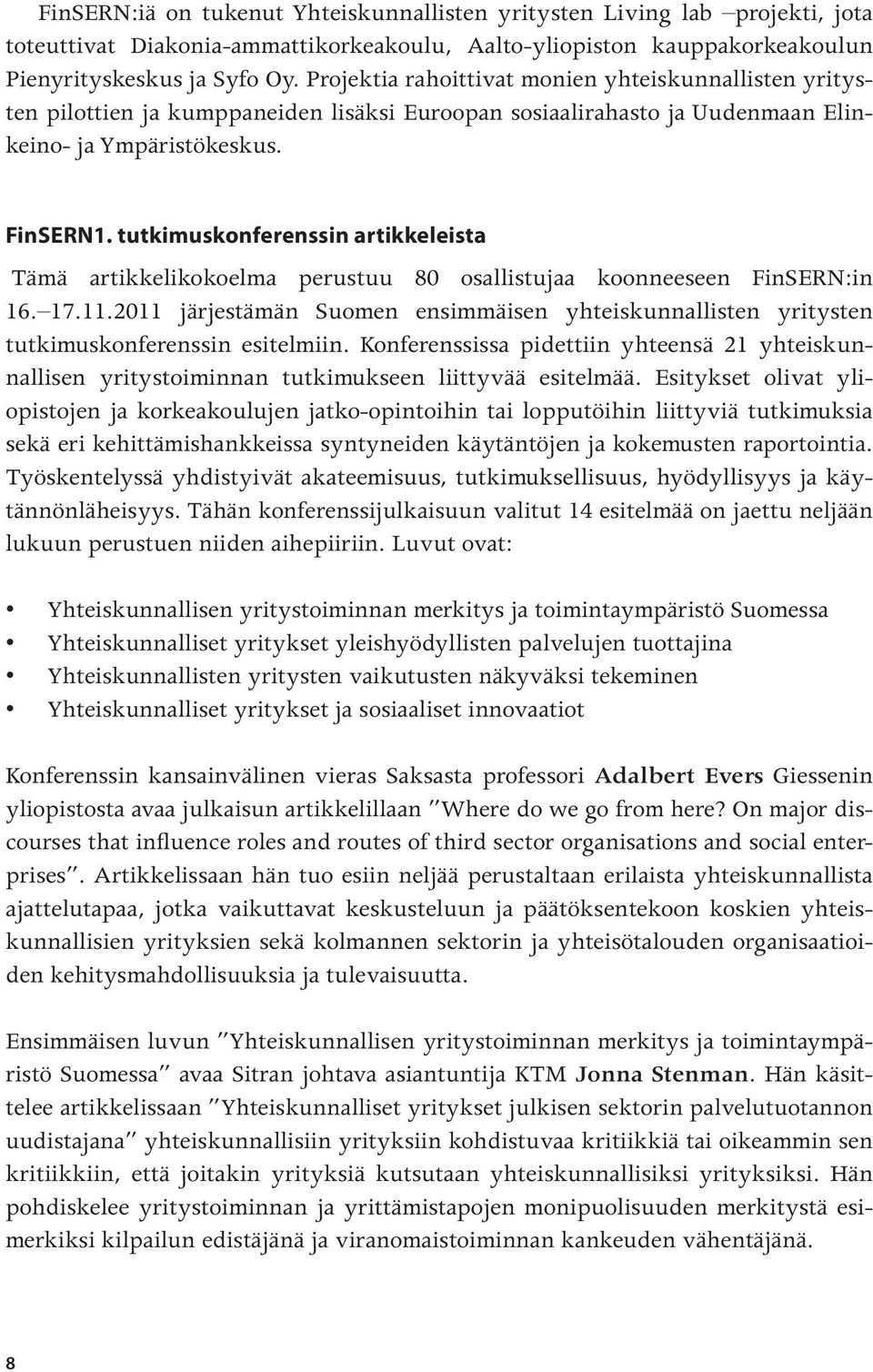 tutkimuskonferenssin artikkeleista Tämä artikkelikokoelma perustuu 80 osallistujaa koonneeseen FinSERN:in 16. 17.11.