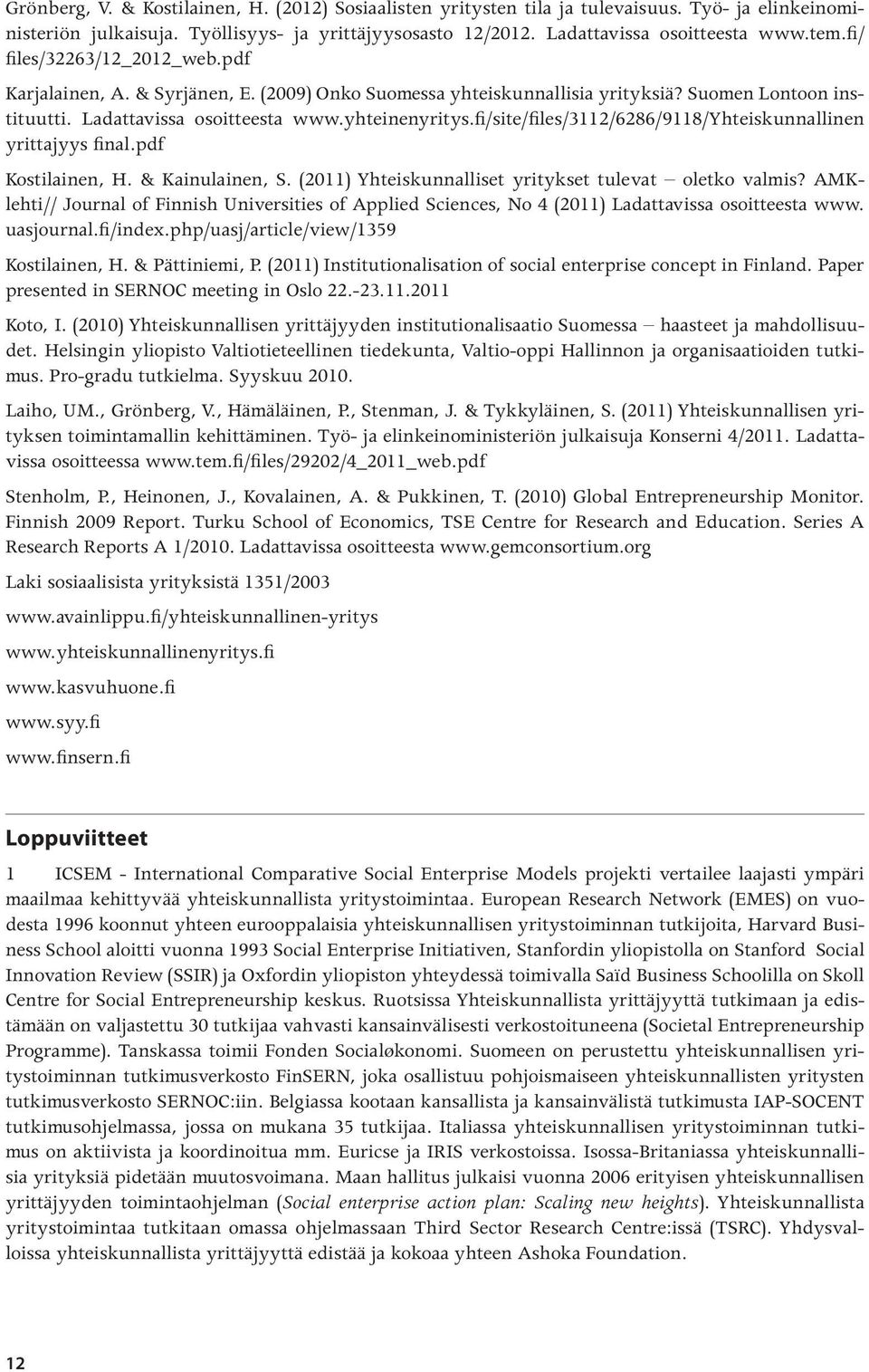 fi/site/files/3112/6286/9118/yhteiskunnallinen yrittajyys final.pdf Kostilainen, H. & Kainulainen, S. (2011) Yhteiskunnalliset yritykset tulevat oletko valmis?