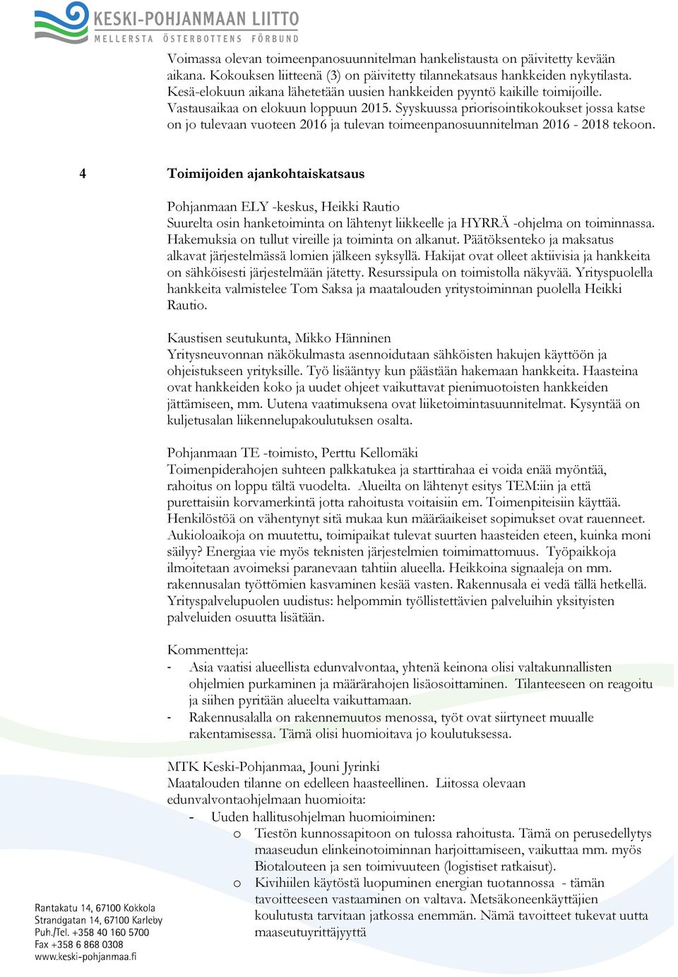 Syyskuussa priorisointikokoukset jossa katse on jo tulevaan vuoteen 2016 ja tulevan toimeenpanosuunnitelman 2016-2018 tekoon.