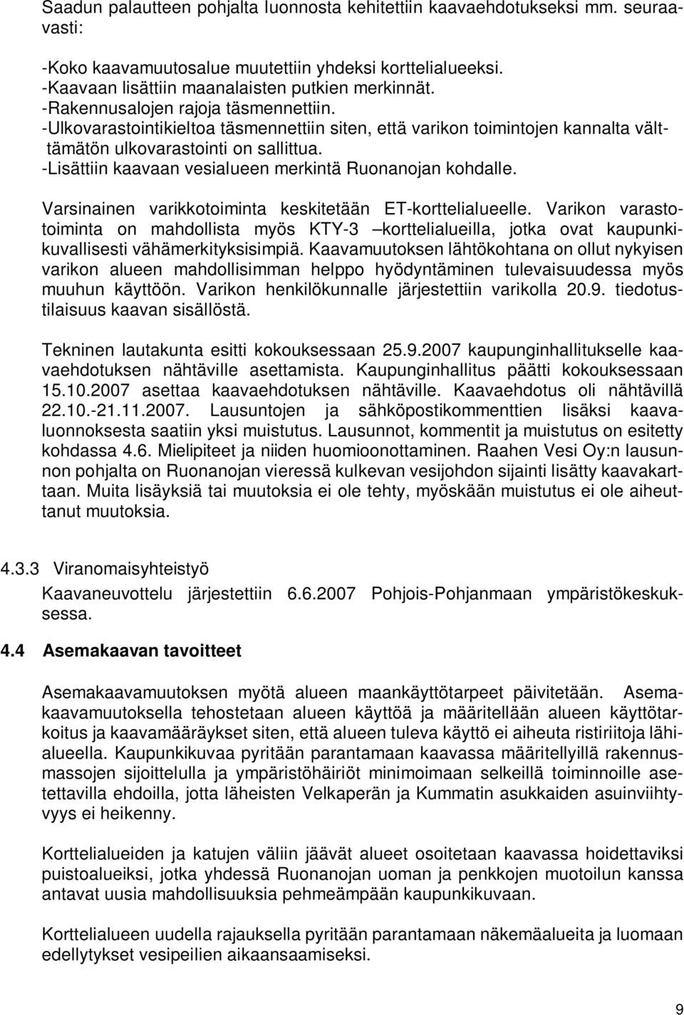 -Lisättiin kaavaan vesialueen merkintä Ruonanojan kohdalle. Varsinainen varikkotoiminta keskitetään ET-korttelialueelle.