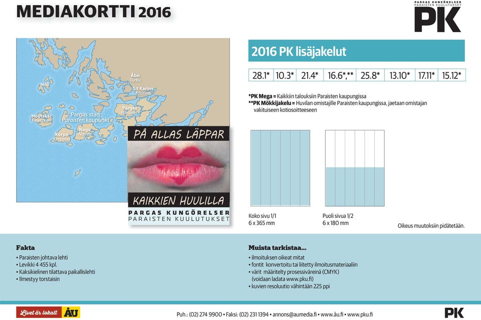 lisäjakelut Koko sivu 1/1 6 x 365 mm Puoli sivua 1/2 6 x 180 mm Oikeus muutoksiin pidätetään. Fakta Paraisten johtava lehti Levikki 4 455 kpl.