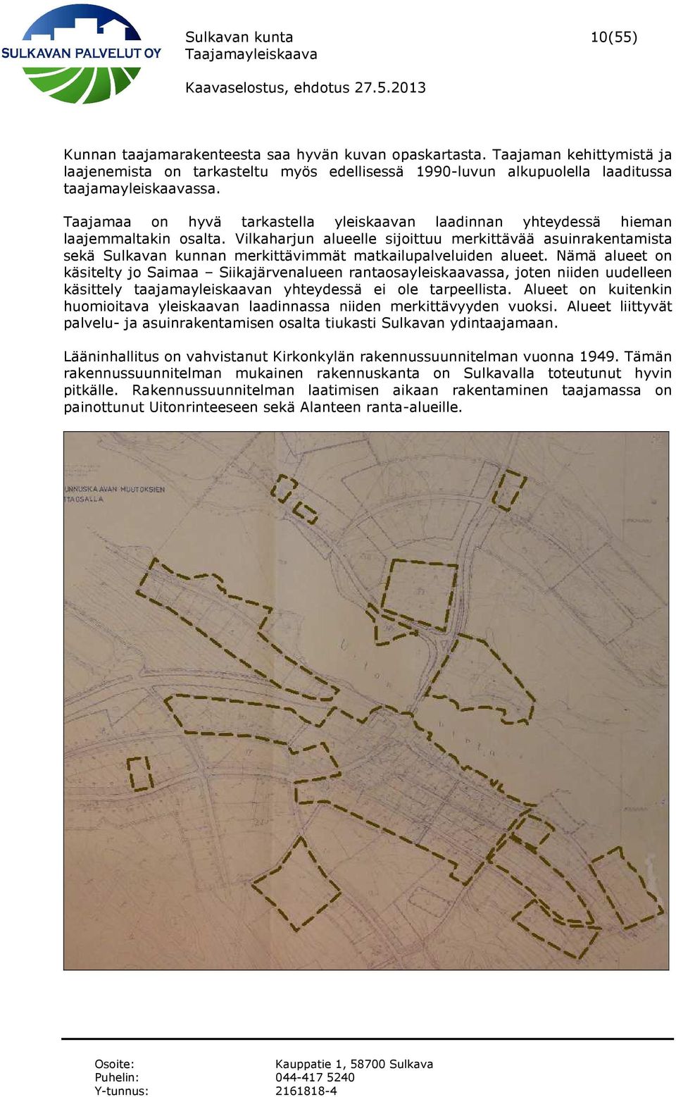 Taajamaa on hyvä tarkastella yleiskaavan laadinnan yhteydessä hieman laajemmaltakin osalta.