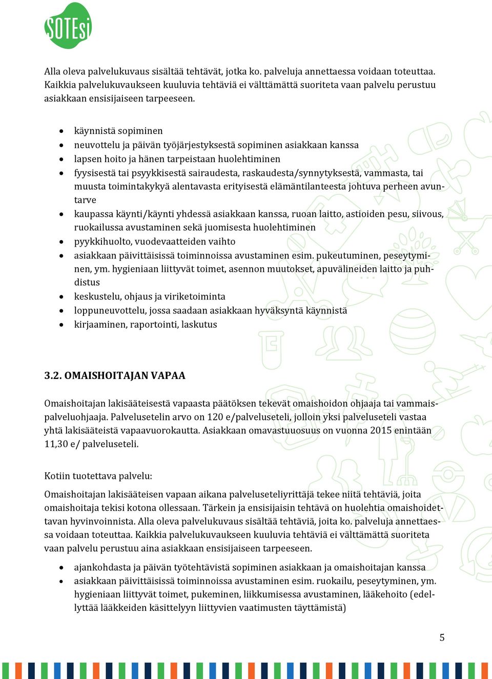 käynnistä sopiminen neuvottelu ja päivän työjärjestyksestä sopiminen asiakkaan kanssa lapsen hoito ja hänen tarpeistaan huolehtiminen fyysisestä tai psyykkisestä sairaudesta,