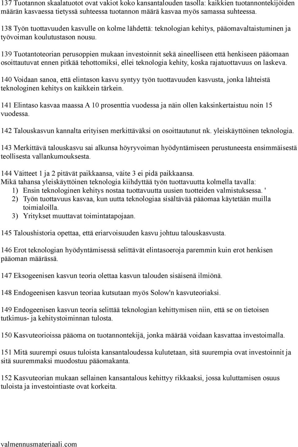 139 Tuotantoteorian perusoppien mukaan investoinnit sekä aineelliseen että henkiseen pääomaan osoittautuvat ennen pitkää tehottomiksi, ellei teknologia kehity, koska rajatuottavuus on laskeva.