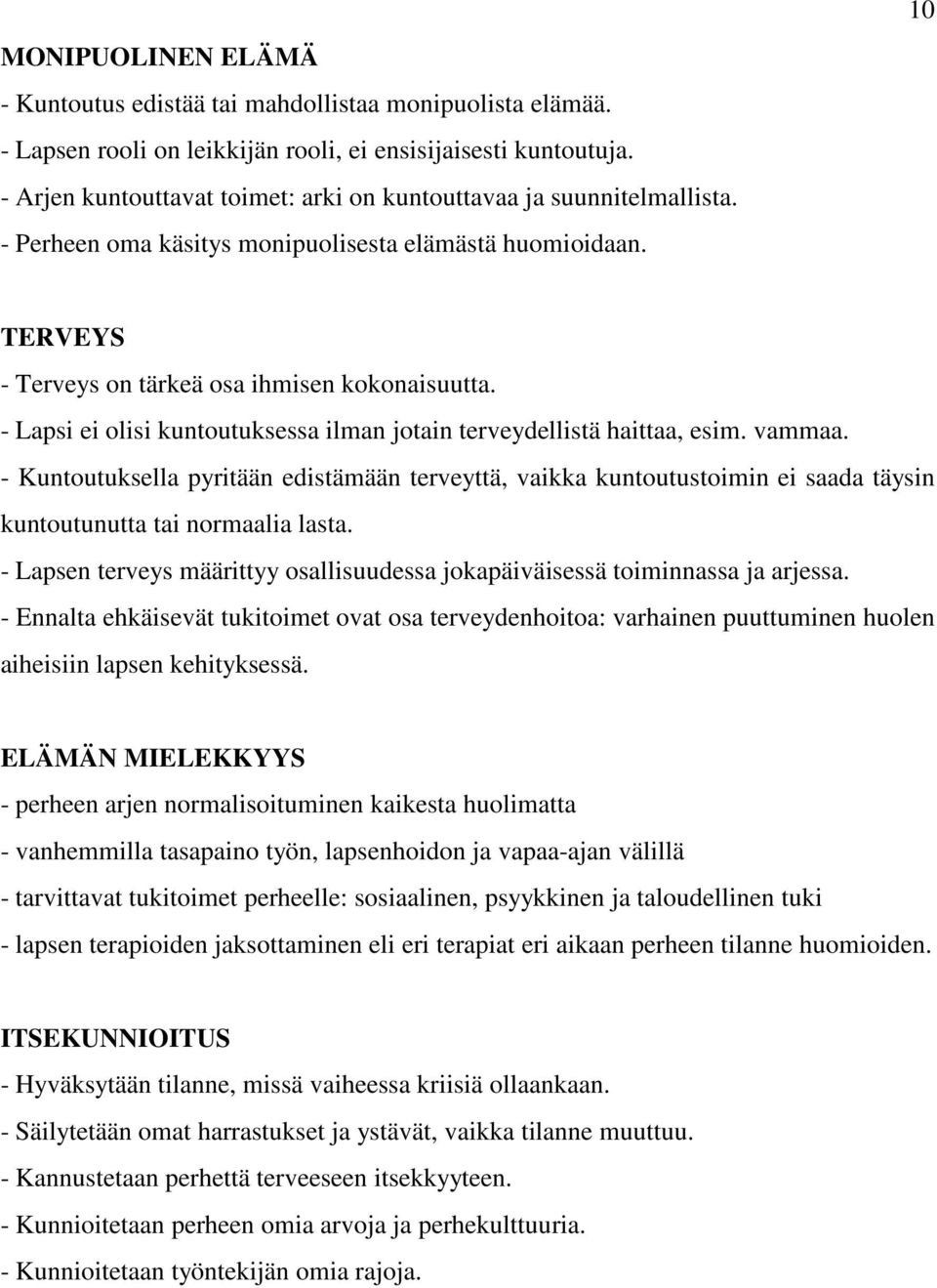 - Lapsi ei olisi kuntoutuksessa ilman jotain terveydellistä haittaa, esim. vammaa.