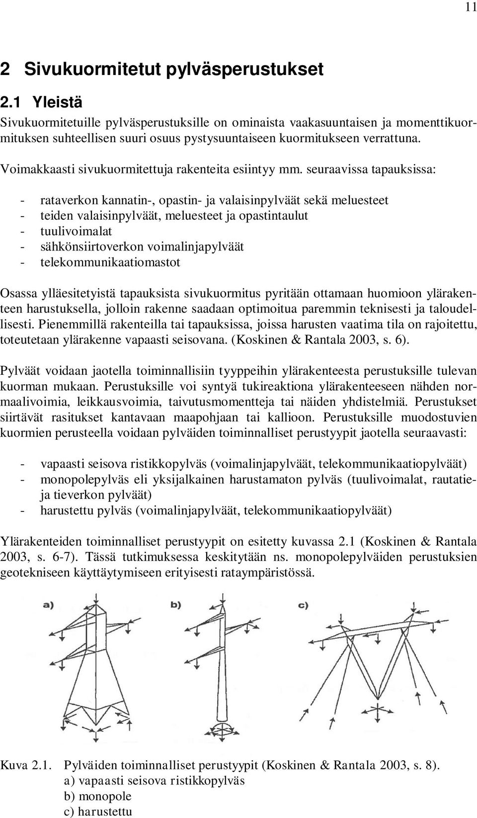 Voimakkaasti sivukuormitettuja rakenteita esiintyy mm.