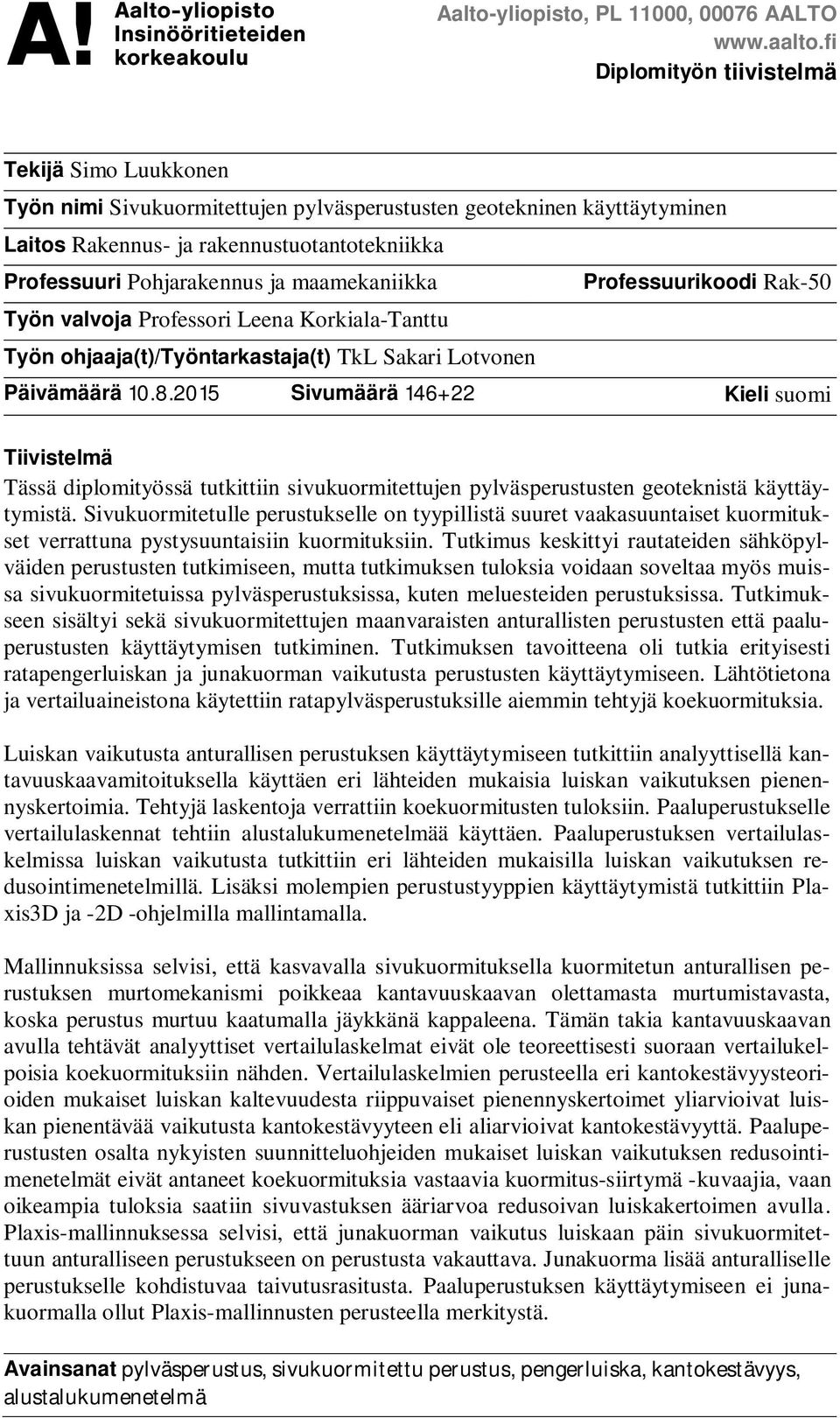 maamekaniikka Professuurikoodi Rak-50 Työn valvoja Professori Leena Korkiala-Tanttu Työn ohjaaja(t)/työntarkastaja(t) TkL Sakari Lotvonen Päivämäärä 10.8.