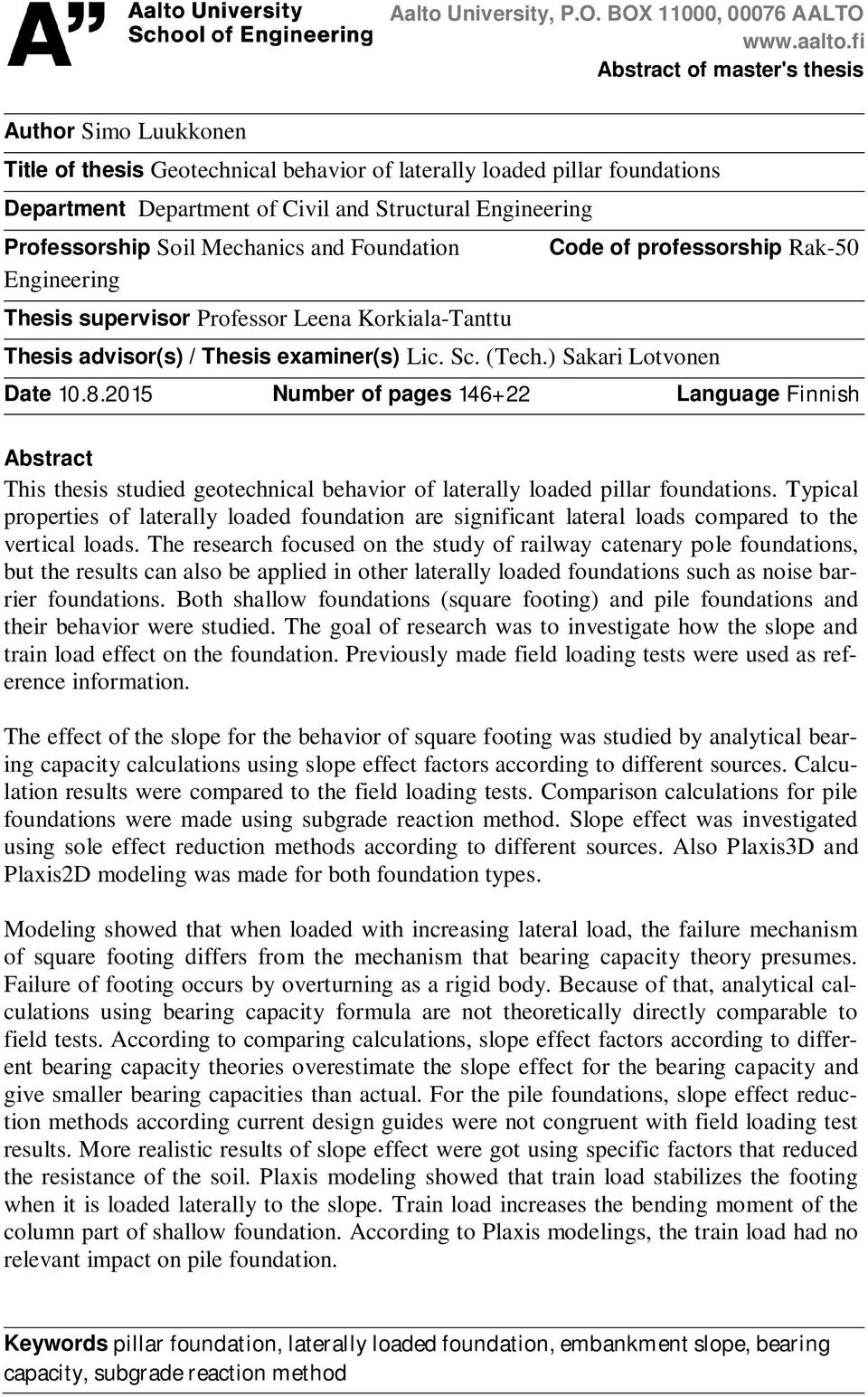 Professorship Soil Mechanics and Foundation Engineering Thesis supervisor Professor Leena Korkiala-Tanttu Code of professorship Rak-50 Thesis advisor(s) / Thesis examiner(s) Lic. Sc. (Tech.