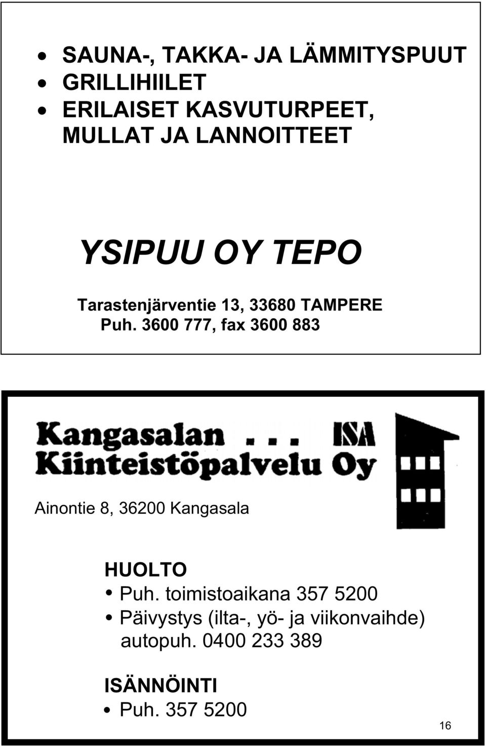 3600 777, fax 3600 883 Ainontie 8, 36200 Kangasala HUOLTO 8 Puh.